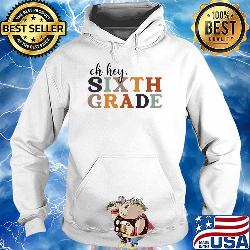 Oh, Hey 6th Grade Back to School T-Shirt Hoodie