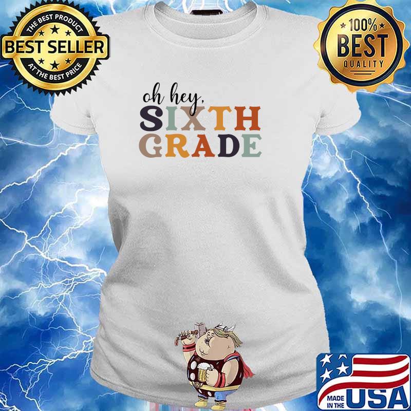 Oh, Hey 6th Grade Back to School T-Shirt Ladies tee