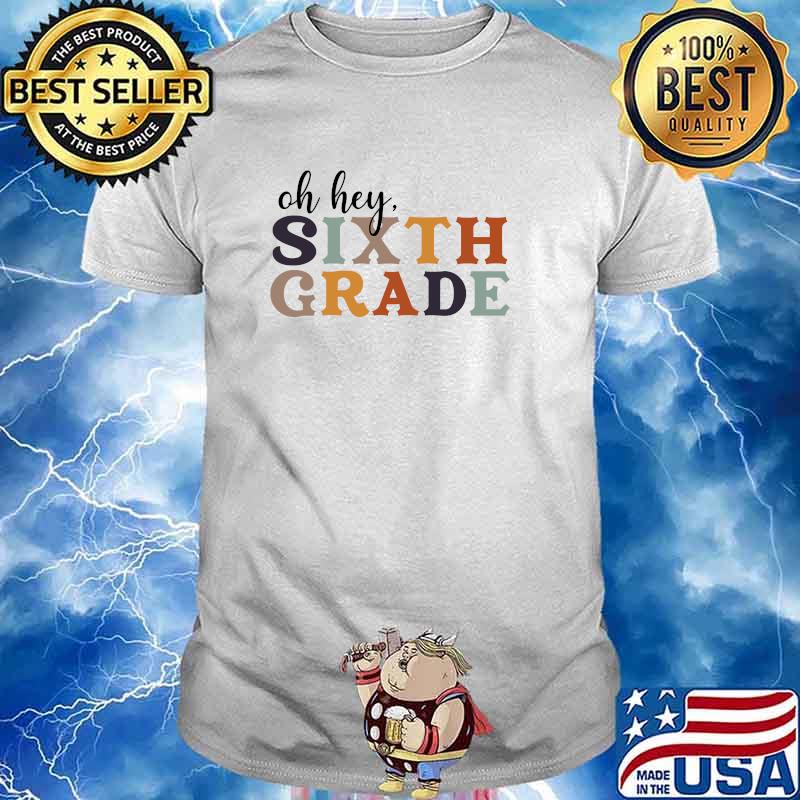 Oh, Hey 6th Grade Back to School T-Shirt