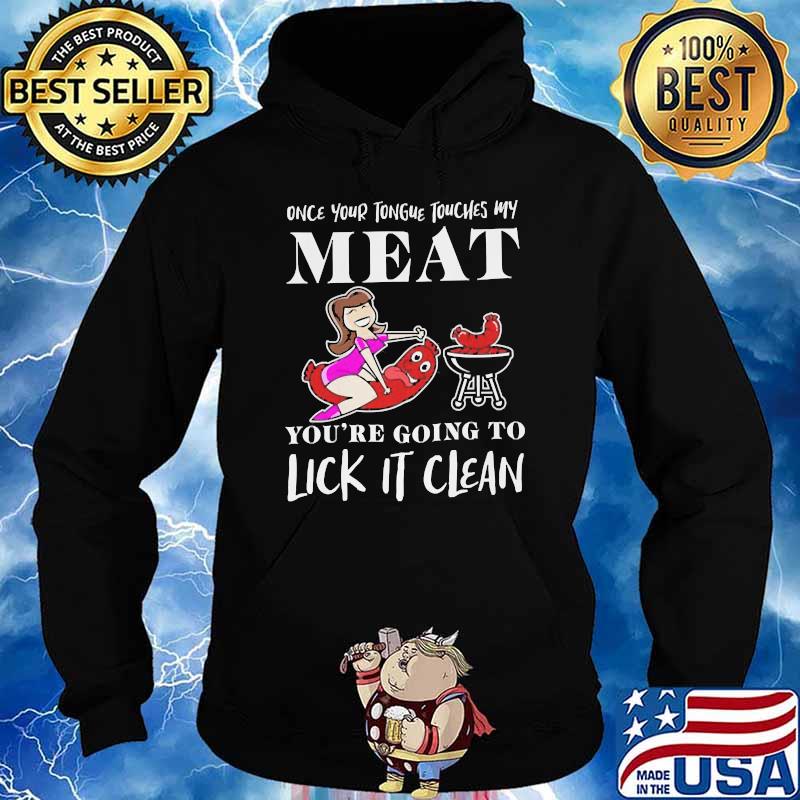 Once your tongue touches my meat youre going to lick it clean hotdog Hoodie