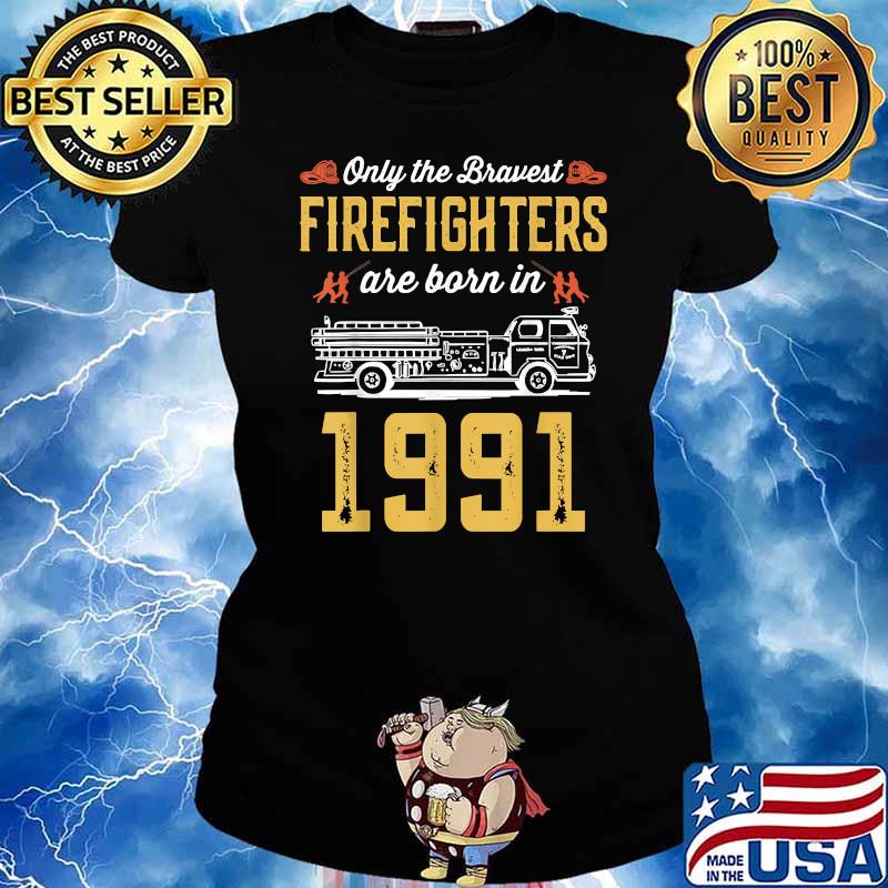Only The Bravest Firefighters Are Born In 1991 T-s Ladies tee