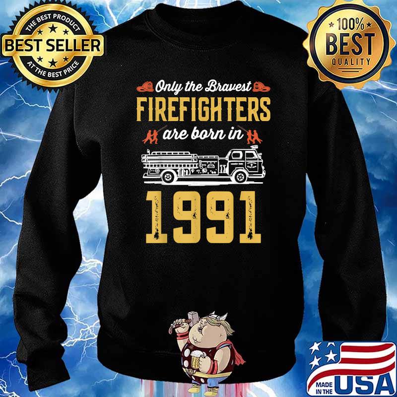 Only The Bravest Firefighters Are Born In 1991 T-s Sweater