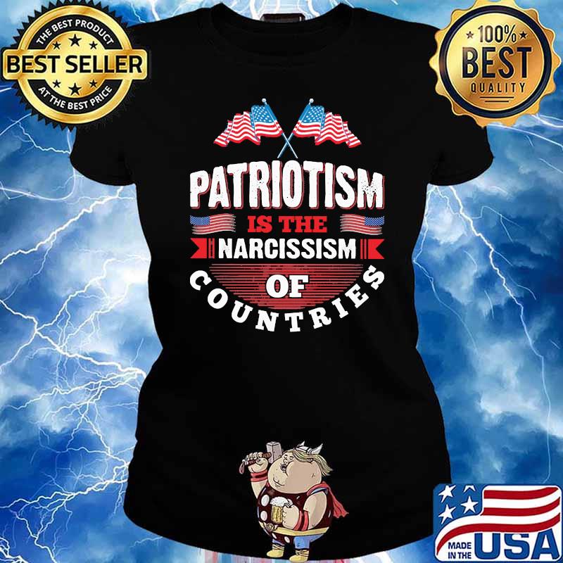 Patriotism is the narcissism of countries flag s Ladies tee