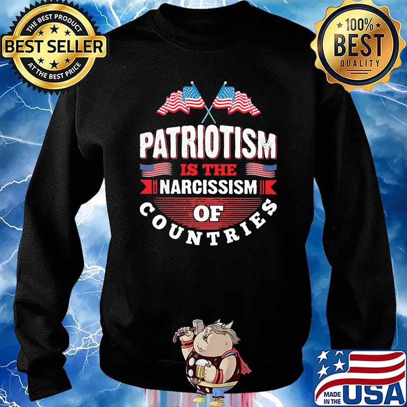 Patriotism is the narcissism of countries flag s Sweater