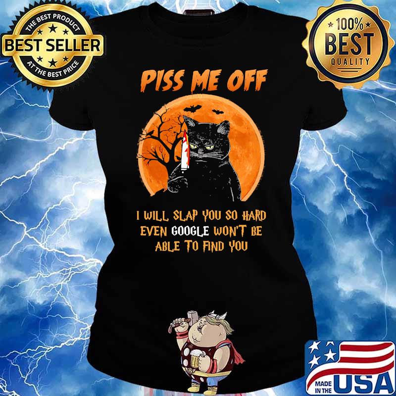 Piss me off i will slap you so hard even google wont be able to find you cat blood moon halloween s Ladies tee