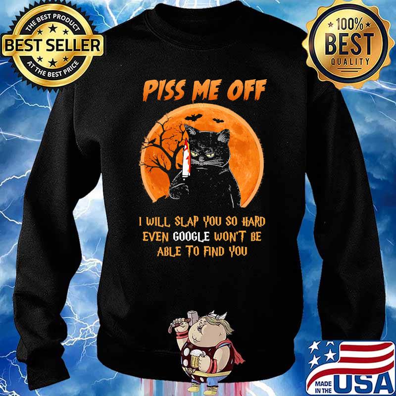 Piss me off i will slap you so hard even google wont be able to find you cat blood moon halloween s Sweater