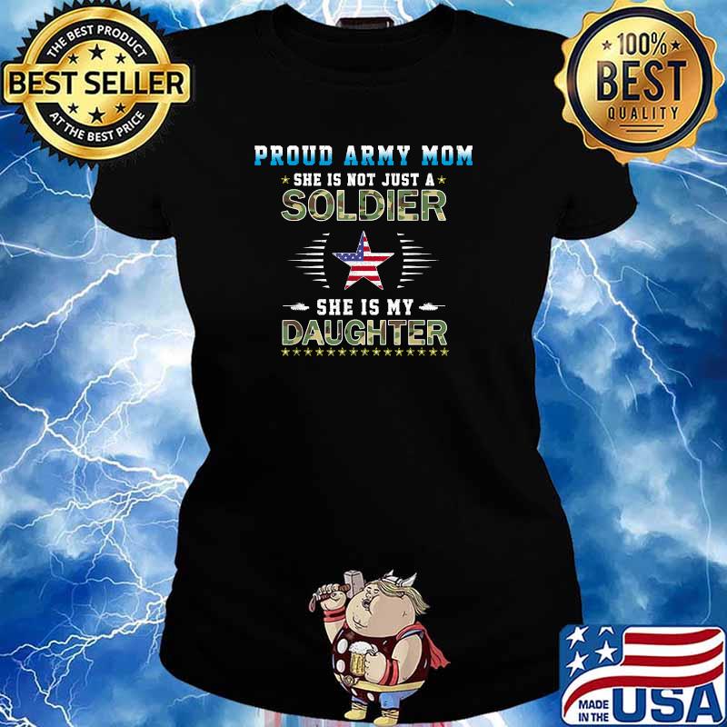 Proud Army Mom She Is Not Just A Soldier She Is My Daughter T-Shirt Ladies tee