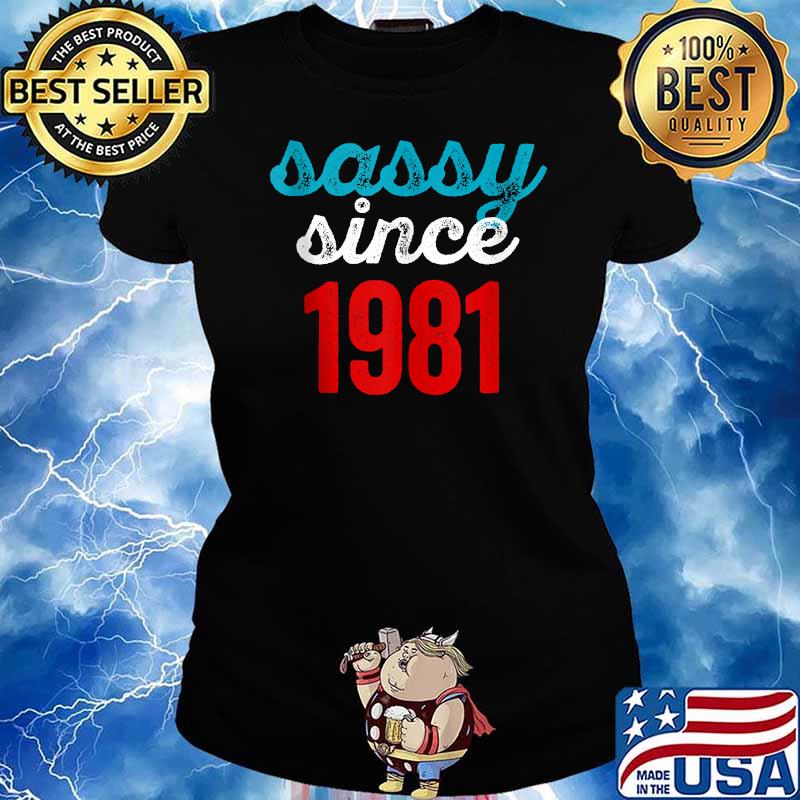 Sassy Since 1981 40 Year Old Birthday T-Shirt Ladies tee