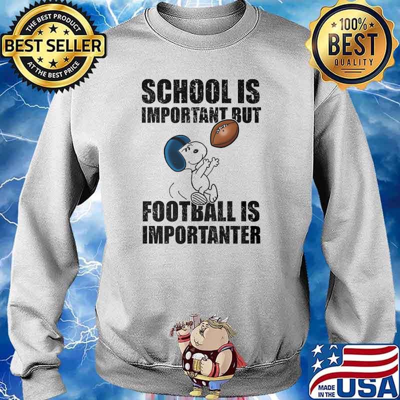 SCHOOL IS IMPORTANT BUT FOOTBALL IS IMPORTANTER SNOOPY Shirt Sweater