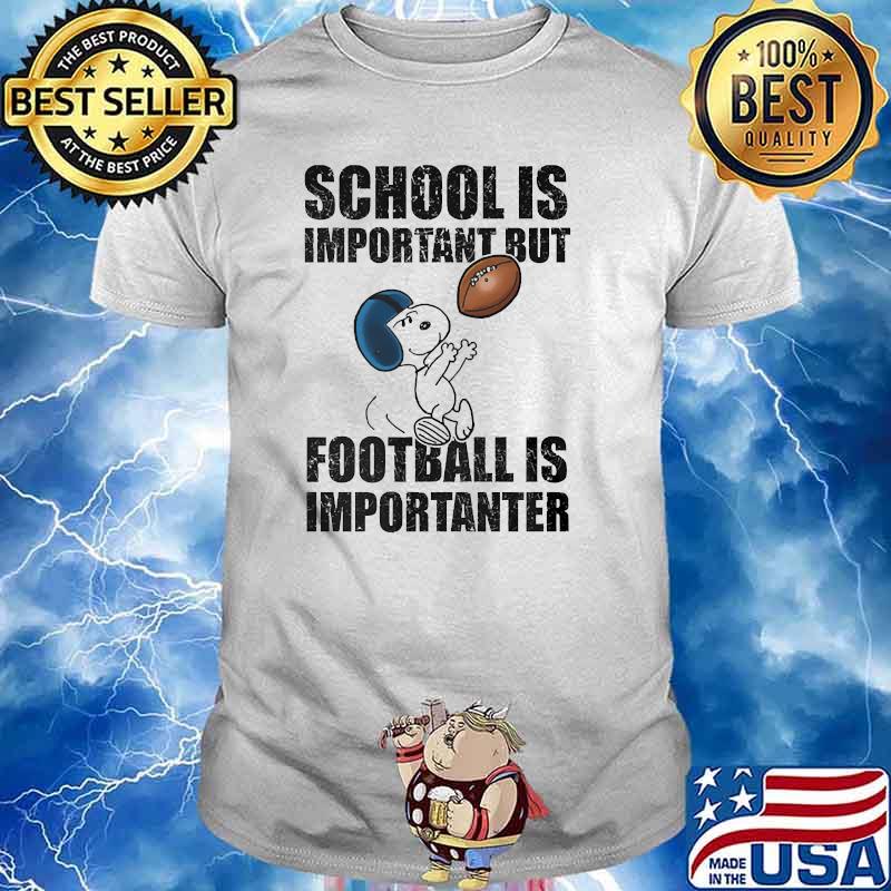 SCHOOL IS IMPORTANT BUT FOOTBALL IS IMPORTANTER SNOOPY Shirt