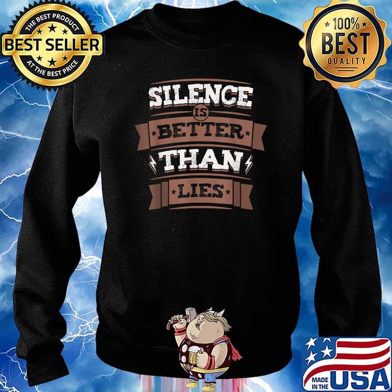 Silence Is Better Than Lies Wisdom Truth Motto Life T-Shirt Sweater