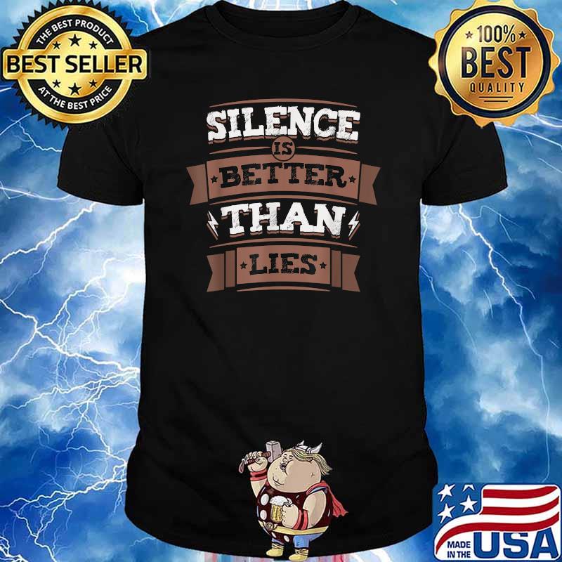 Silence Is Better Than Lies Wisdom Truth Motto Life T-Shirt
