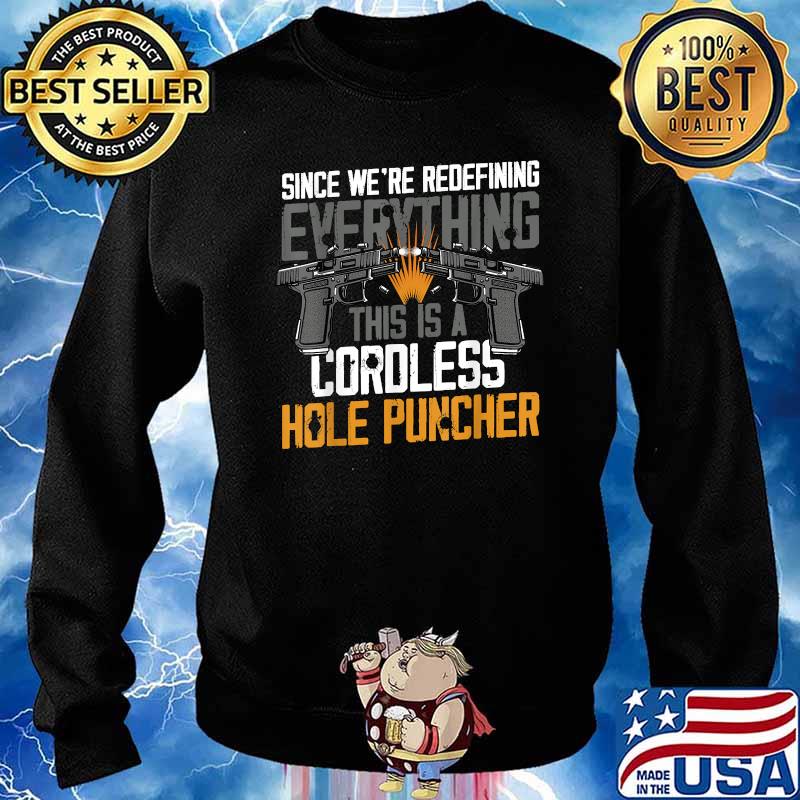 Since We're Redefining Everything This Is A Cordless Hole Puncher T-Shirt Sweater