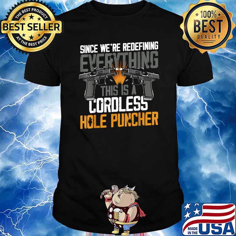 Since We're Redefining Everything This Is A Cordless Hole Puncher T-Shirt