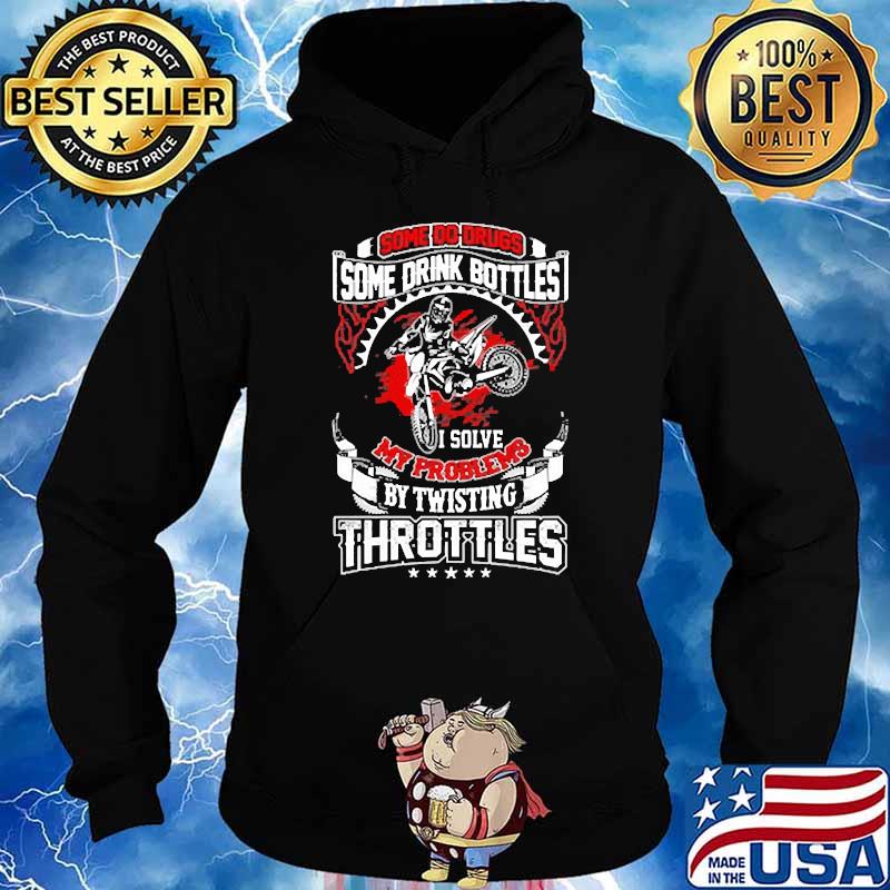 SOme do drugs some drink bottles my problems by twisting throttles s Hoodie