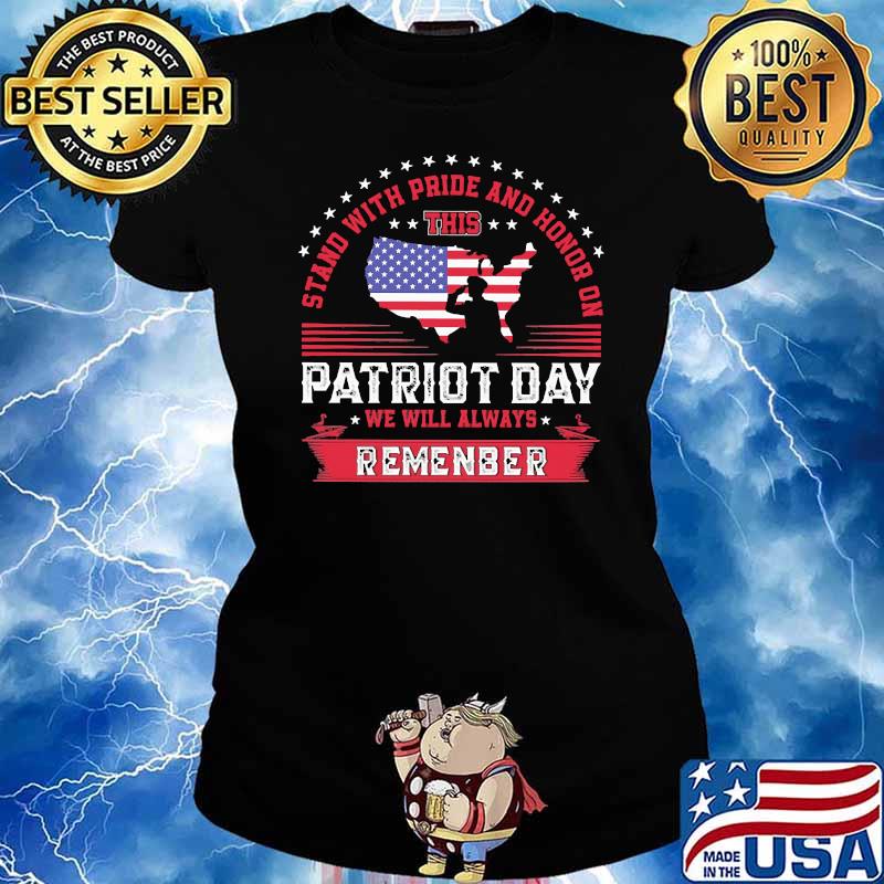 Stand with pride and honor on this patriot day we will always remenber s Ladies tee