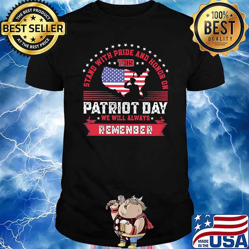 Stand with pride and honor on this patriot day we will always remenber shirt