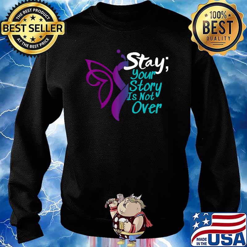 Stay Your Story Is Not Over T-Shirt Sweater