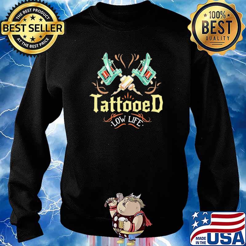 Tattoo Passion Low Life Shirt Sweater