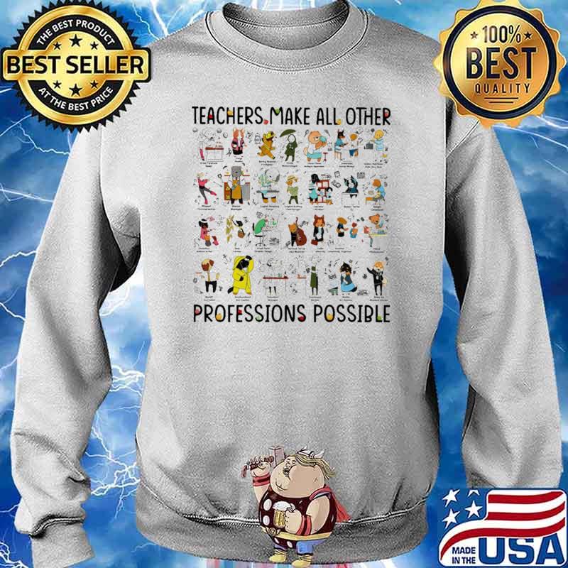 Teacher Make All Other Professions Possible Shirt Sweater