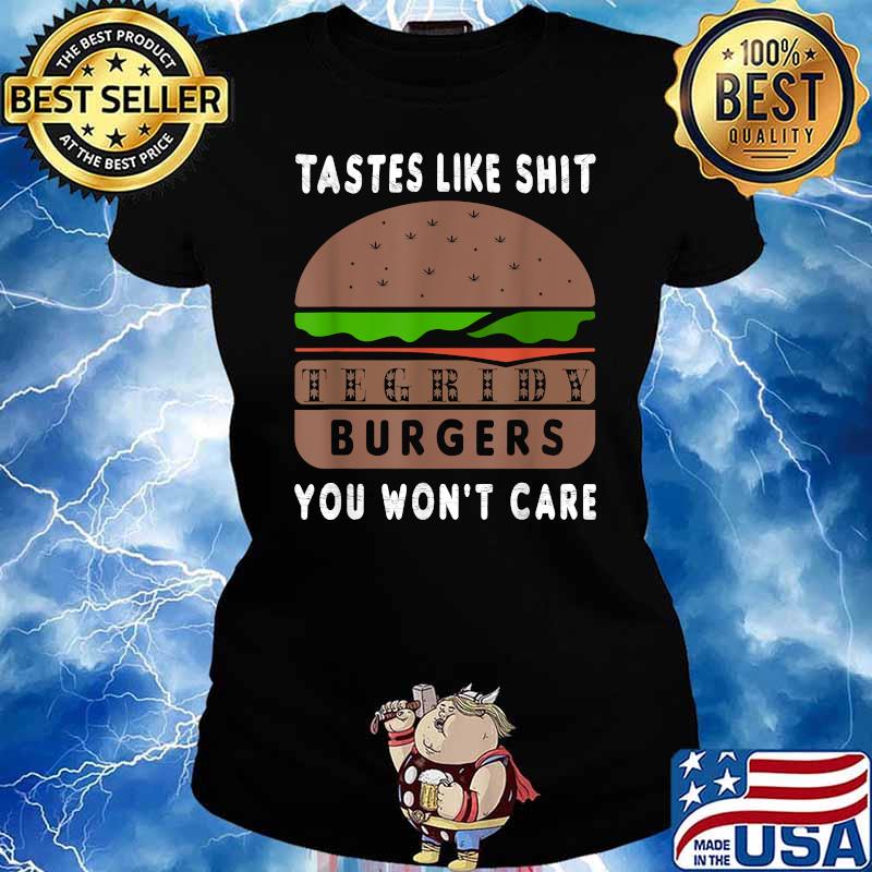 Tegridy Burgers Tastes Like Shit You Won't Care - T-Shirt Ladies tee