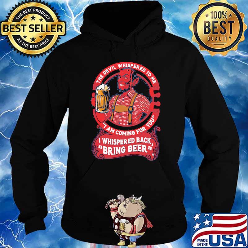 The devil whispered to me i am coming for you i whispered back bring beer Hoodie