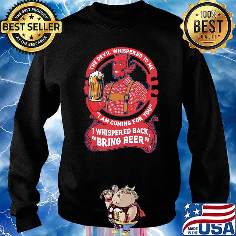 The devil whispered to me i am coming for you i whispered back bring beer Sweater