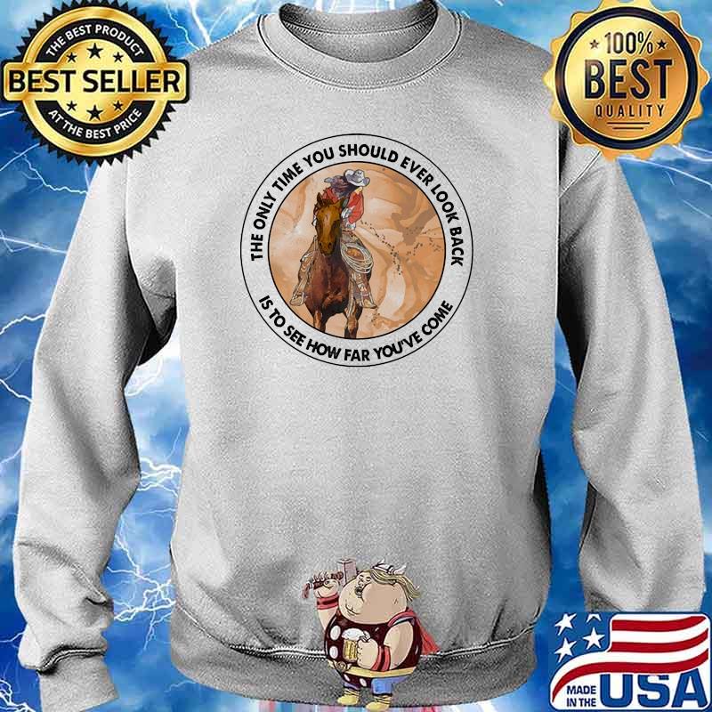 The only you should ever look back is to see how far youve come Sweater