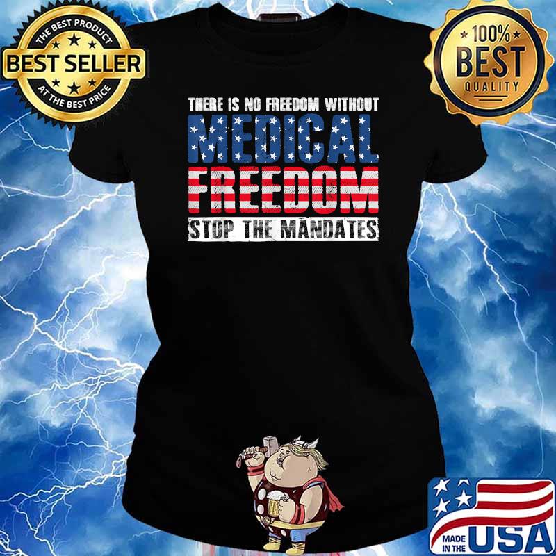 There Is No Freedom Without Medical Freedom Stop the Mandates T-Shirt Ladies tee