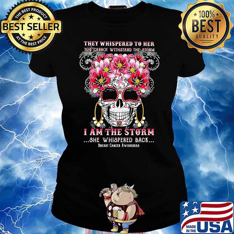They Whispered To Her you cannot withstand the storm i am the storm skull flower Ladies tee