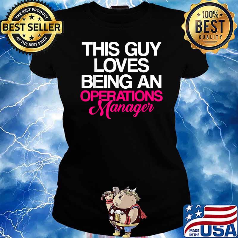 This Guy Loves Being An Operations Manager Supervisor T-Shirt Ladies tee
