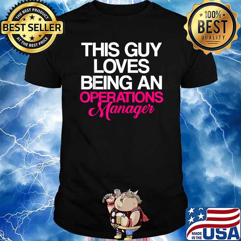 This Guy Loves Being An Operations Manager Supervisor T-Shirt