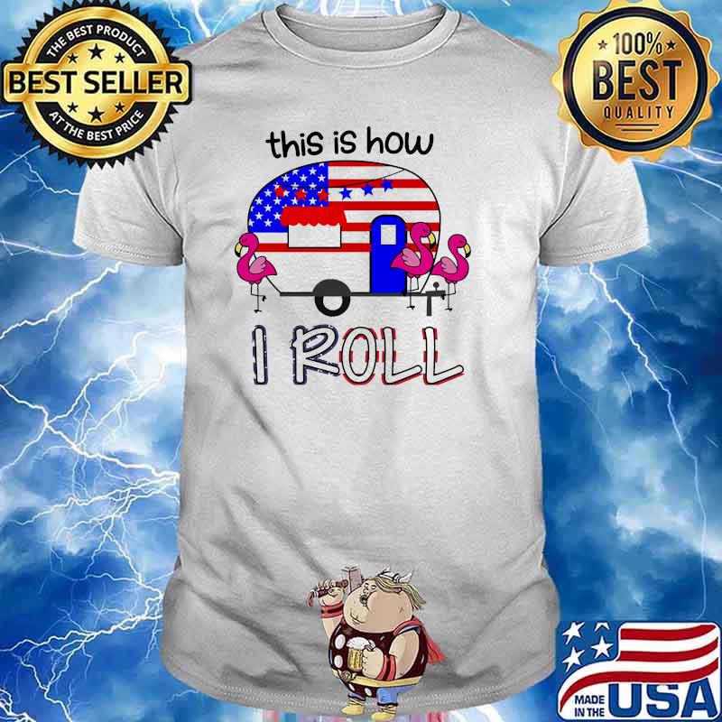 This is how i roll famingo camping flag shirt