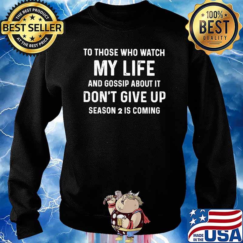 To those who watch my life and gossip about it dont give up season 2 is coming Sweater