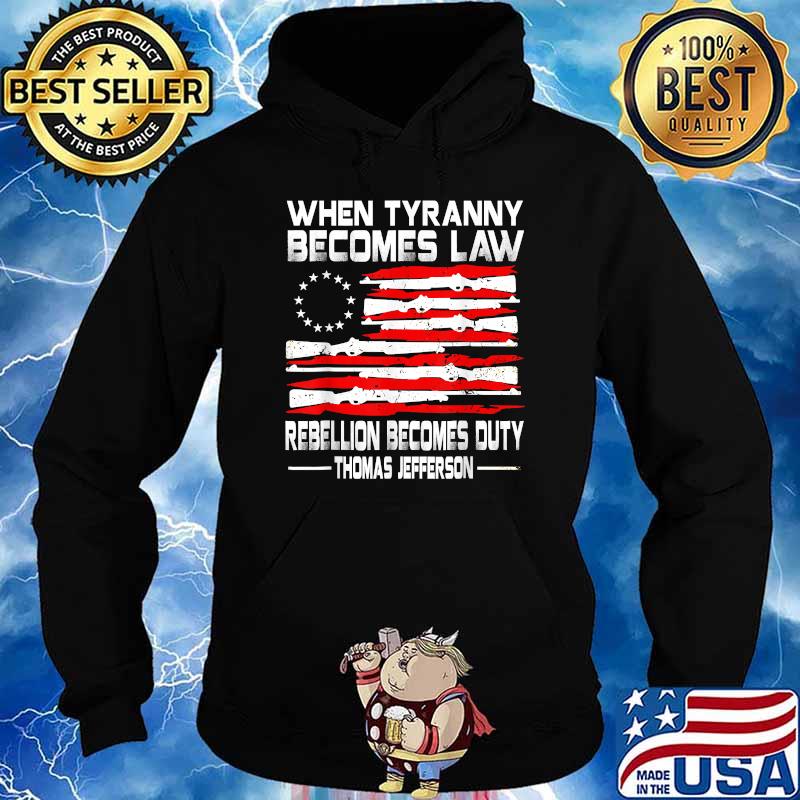 USA Flag When Tyranny Becomes Law Rebellion Becomes Duty Thomas Jefferson T-Shirt Hoodie