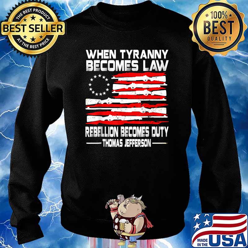 USA Flag When Tyranny Becomes Law Rebellion Becomes Duty Thomas Jefferson T-Shirt Sweater