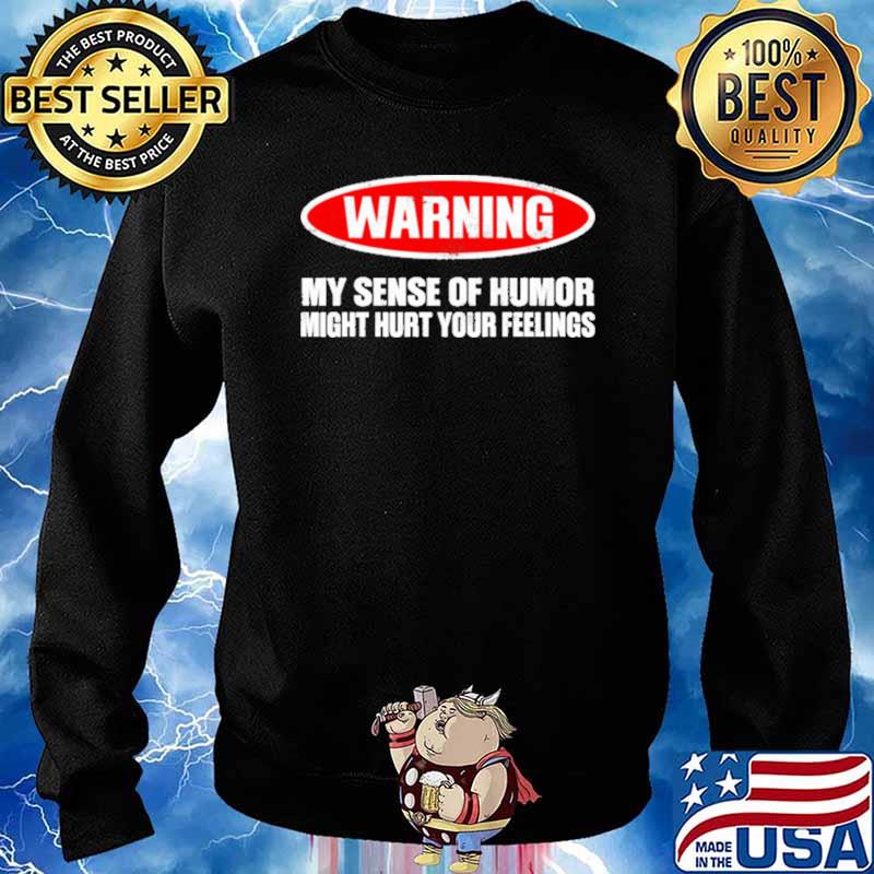 Warning My Sense Of Humor Night Hurt Your Feeling Shirt Sweater