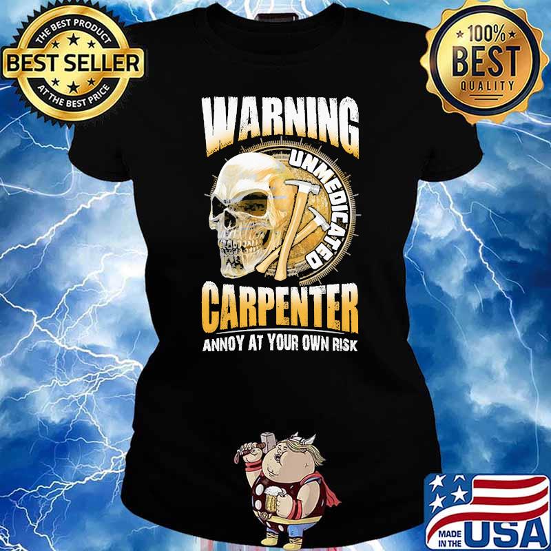 Warning unmedicated carpenter annoy at your own risk skull Ladies tee