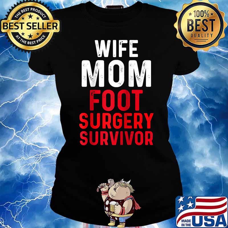 Wife Mom Foot Surgery Feet Recovery Survivor T-Shirt Ladies tee