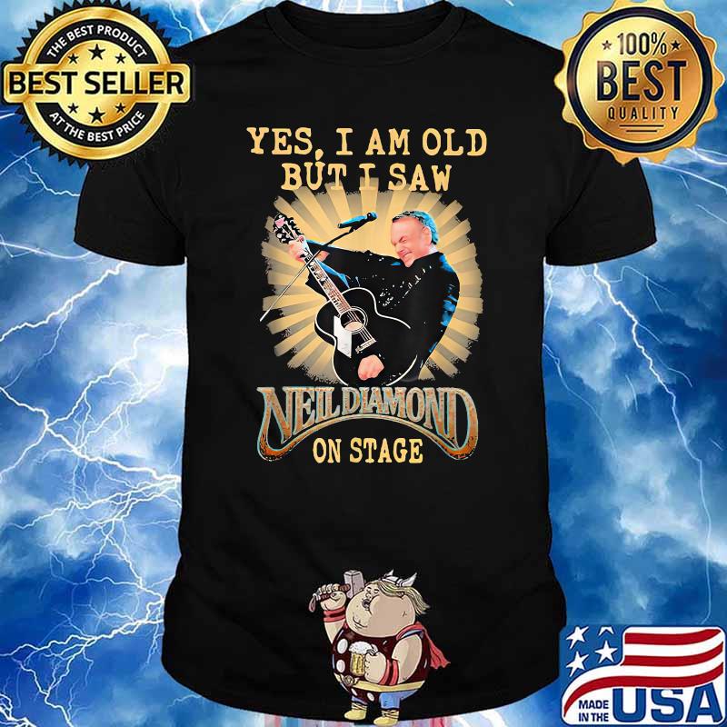 Yes, I Am Old But I Saw-Neil Diamond-On Stage T-Shirt
