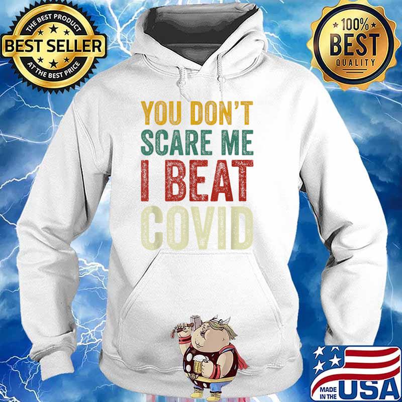 You Don’t Scare Me I Beat COVID Sarcastic Quote T-Shirt Hoodie