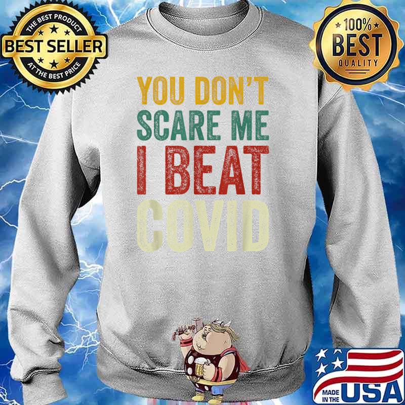 You Don’t Scare Me I Beat COVID Sarcastic Quote T-Shirt Sweater