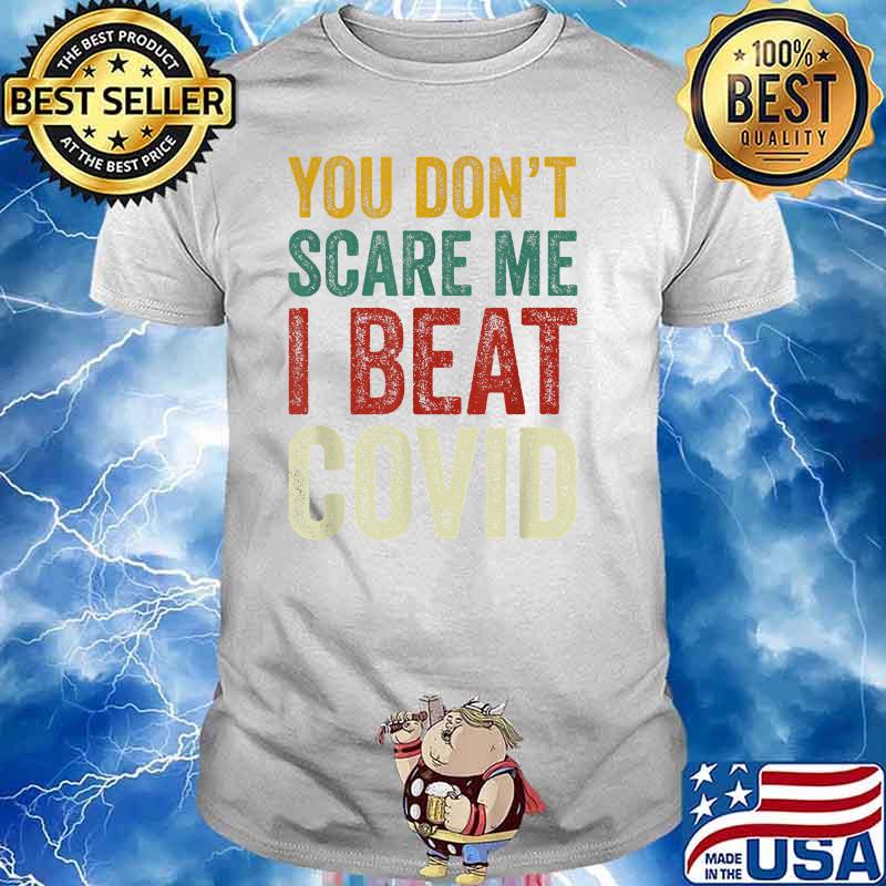 You Don’t Scare Me I Beat COVID Sarcastic Quote T-Shirt
