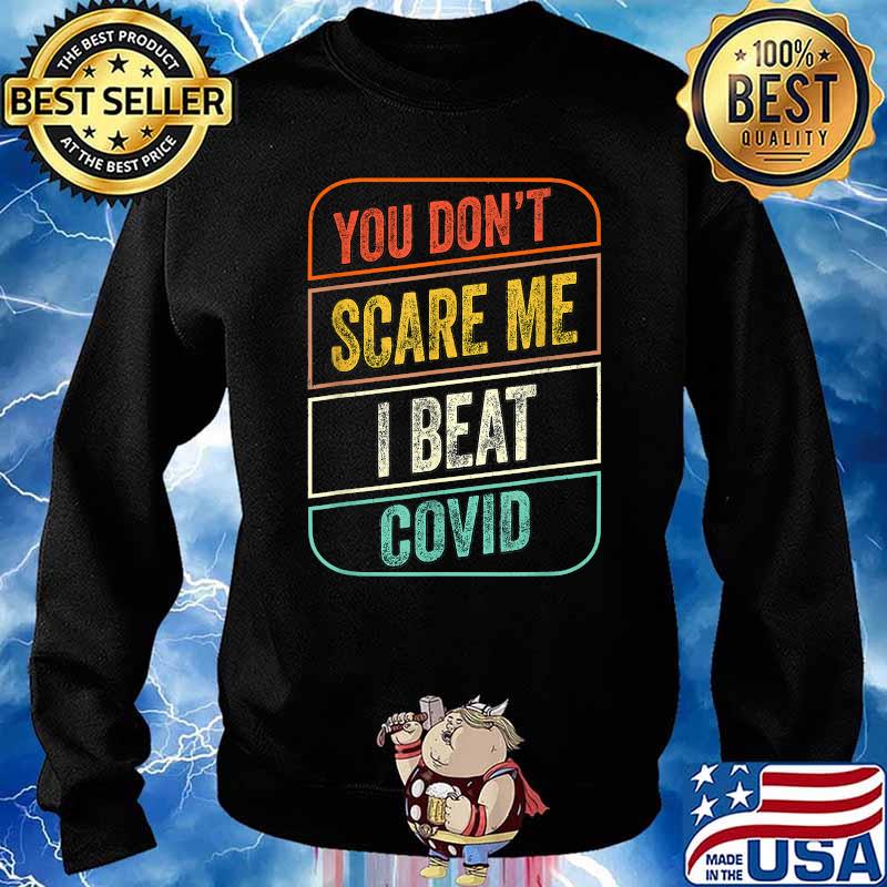 You Don’t Scare Me I Beat COVID Survivor Sarcastic Quote T-Shirt Sweater