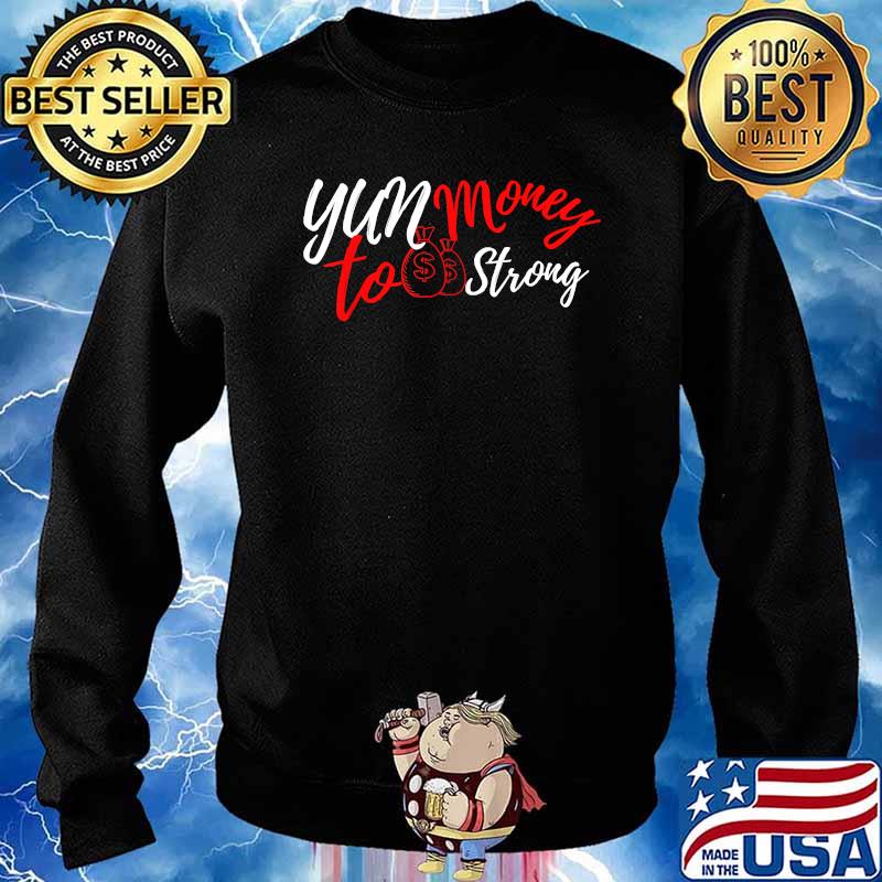 Yun Money To Strong T-Shirt Sweater