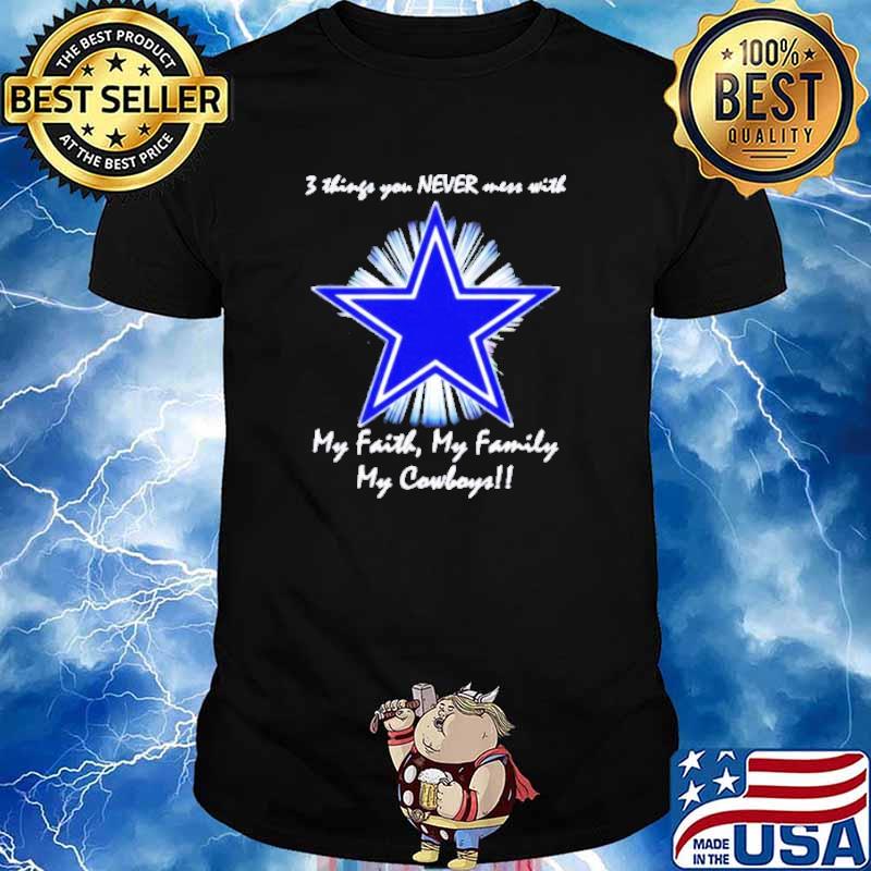 3 things you never mess with my faith my family my Dallas Cowboys shirt -  Trend T Shirt Store Online