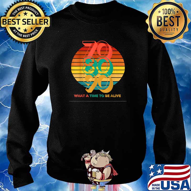 70s 80s 90s Vintage What A Time To Be Alive T-Shirt Sweater