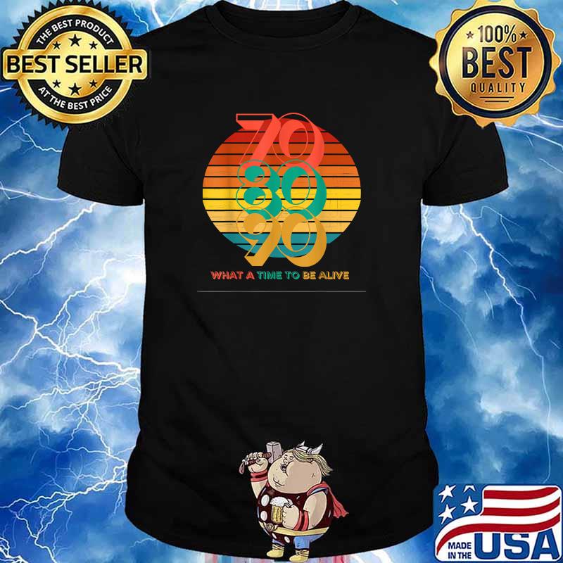 70s 80s 90s Vintage What A Time To Be Alive T-Shirt