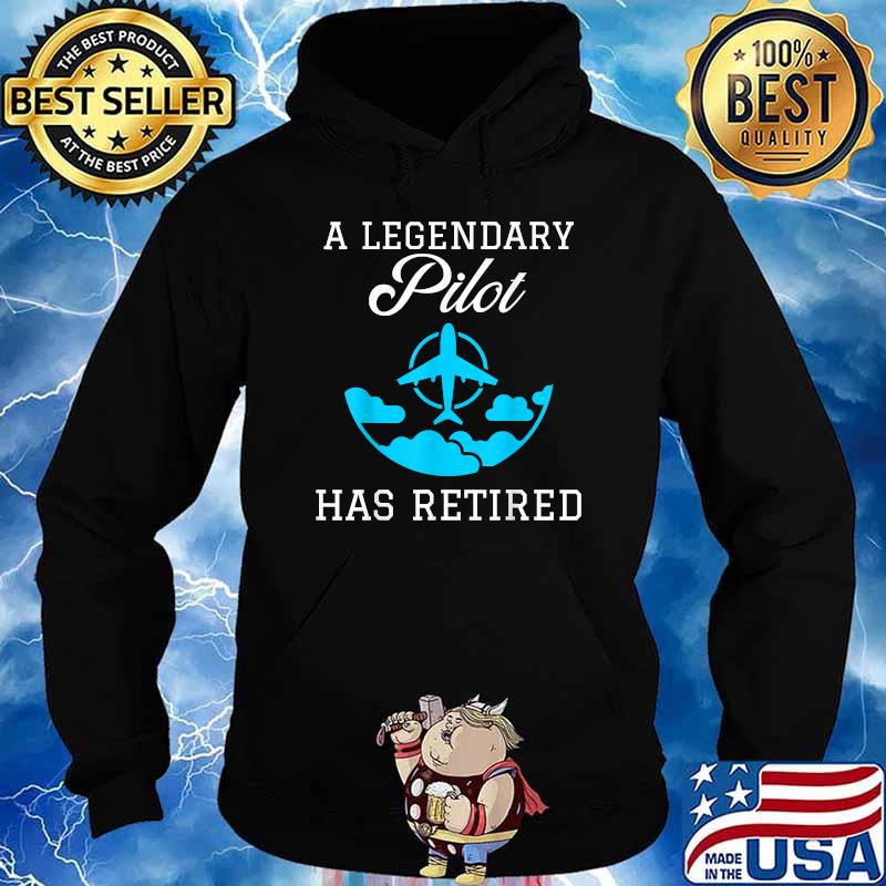 A Legendary Pilot Has Retired T-Shirt Hoodie