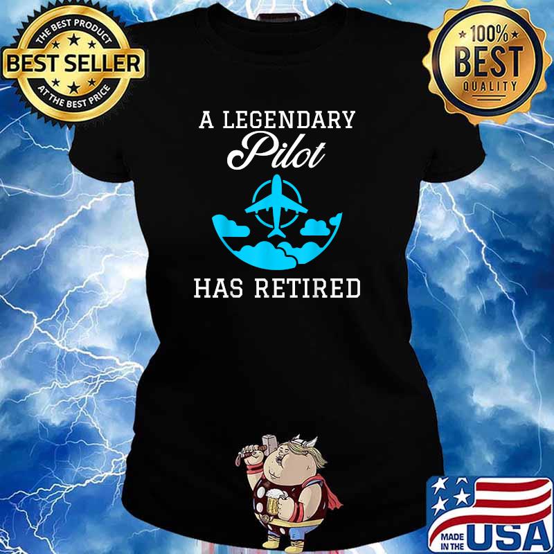 A Legendary Pilot Has Retired T-Shirt Ladies tee